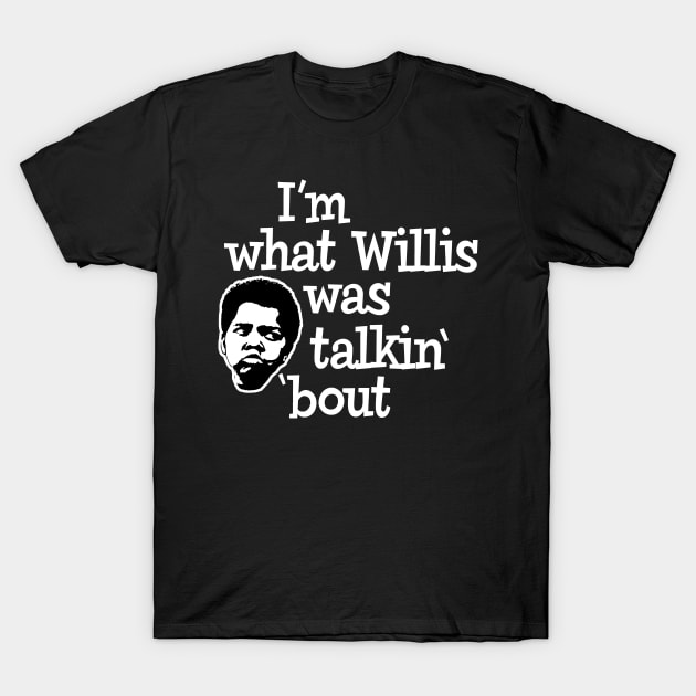 I'm what Willis was talking about T-Shirt by Alema Art